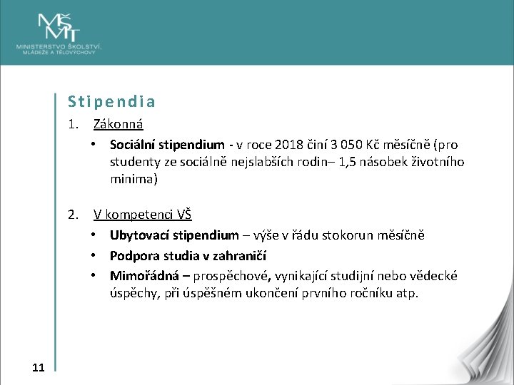 Stipendia 1. Zákonná • Sociální stipendium - v roce 2018 činí 3 050 Kč