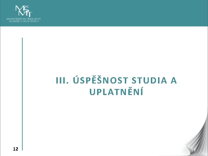 III. ÚSPĚŠNOST STUDIA A UPLATNĚNÍ 12 