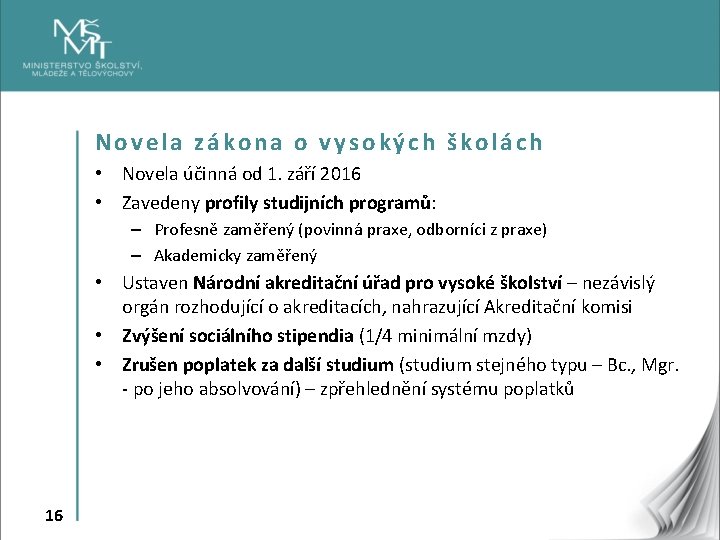 Novela zákona o vysokých školách • Novela účinná od 1. září 2016 • Zavedeny