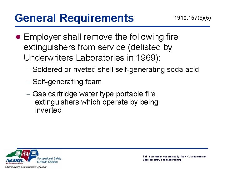 General Requirements 1910. 157(c)(5) l Employer shall remove the following fire extinguishers from service