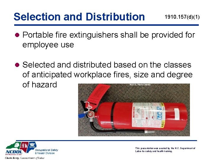 Selection and Distribution 1910. 157(d)(1) l Portable fire extinguishers shall be provided for employee