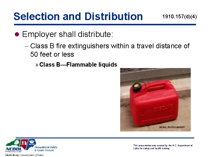 Selection and Distribution 1910. 157(d)(4) l Employer shall distribute: - Class B fire extinguishers