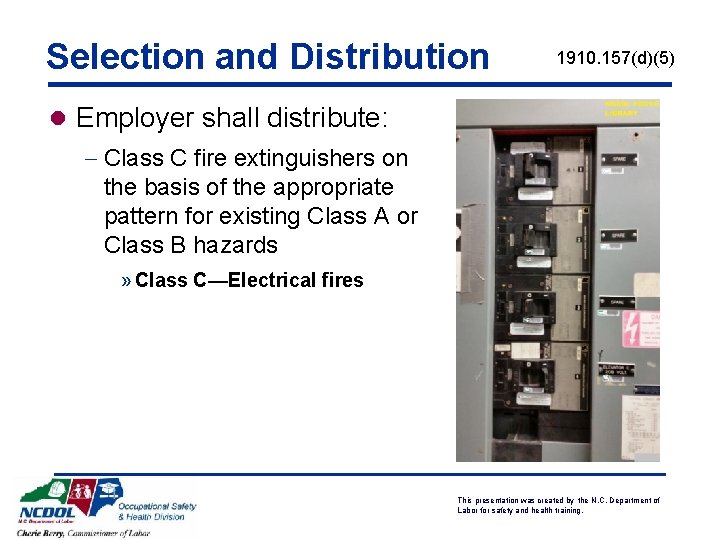 Selection and Distribution 1910. 157(d)(5) l Employer shall distribute: - Class C fire extinguishers