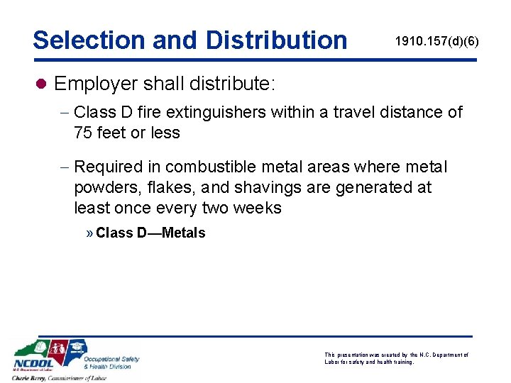 Selection and Distribution 1910. 157(d)(6) l Employer shall distribute: - Class D fire extinguishers