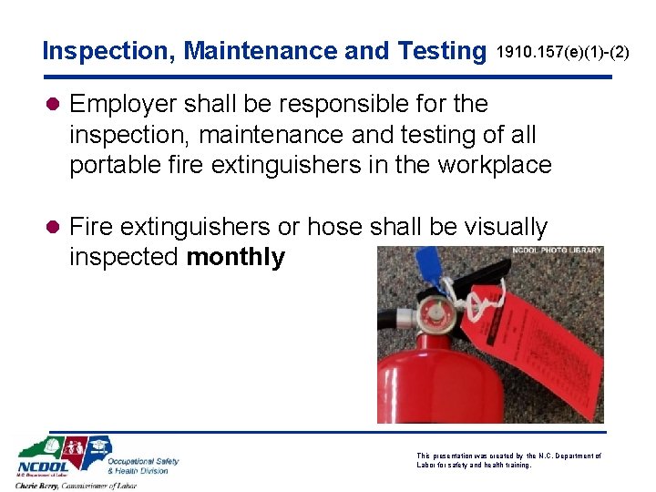 Inspection, Maintenance and Testing 1910. 157(e)(1)-(2) l Employer shall be responsible for the inspection,