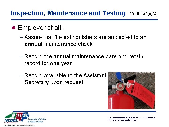 Inspection, Maintenance and Testing 1910. 157(e)(3) l Employer shall: - Assure that fire extinguishers