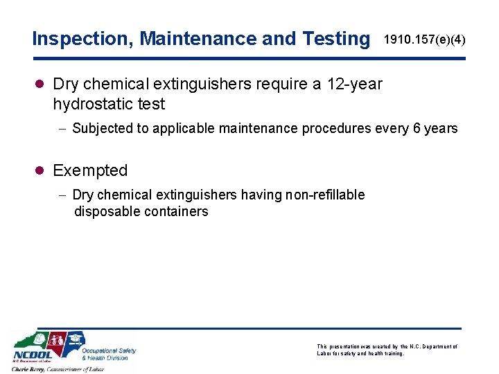 Inspection, Maintenance and Testing 1910. 157(e)(4) l Dry chemical extinguishers require a 12 -year