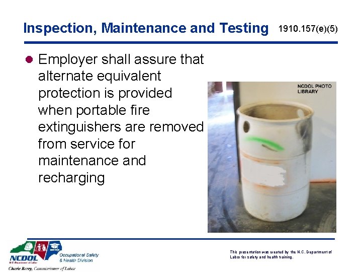 Inspection, Maintenance and Testing 1910. 157(e)(5) l Employer shall assure that alternate equivalent protection