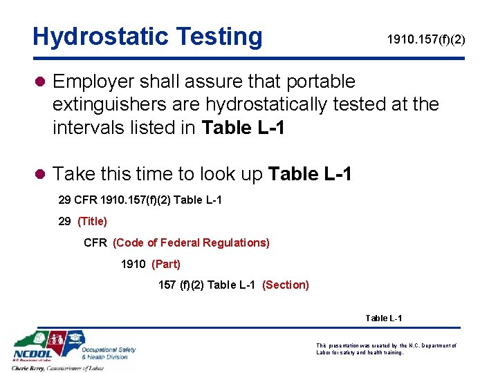 Hydrostatic Testing 1910. 157(f)(2) l Employer shall assure that portable extinguishers are hydrostatically tested