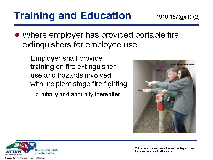 Training and Education 1910. 157(g)(1)-(2) l Where employer has provided portable fire extinguishers for