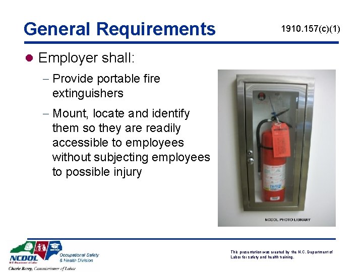 General Requirements 1910. 157(c)(1) l Employer shall: - Provide portable fire extinguishers - Mount,