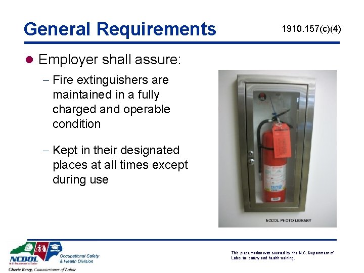 General Requirements 1910. 157(c)(4) l Employer shall assure: - Fire extinguishers are maintained in