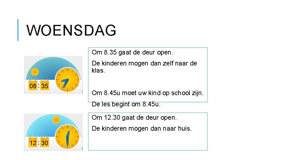 WOENSDAG Om 8. 35 gaat de deur open. De kinderen mogen dan zelf naar