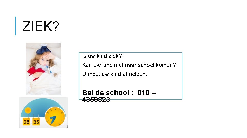 ZIEK? Is uw kind ziek? Kan uw kind niet naar school komen? U moet