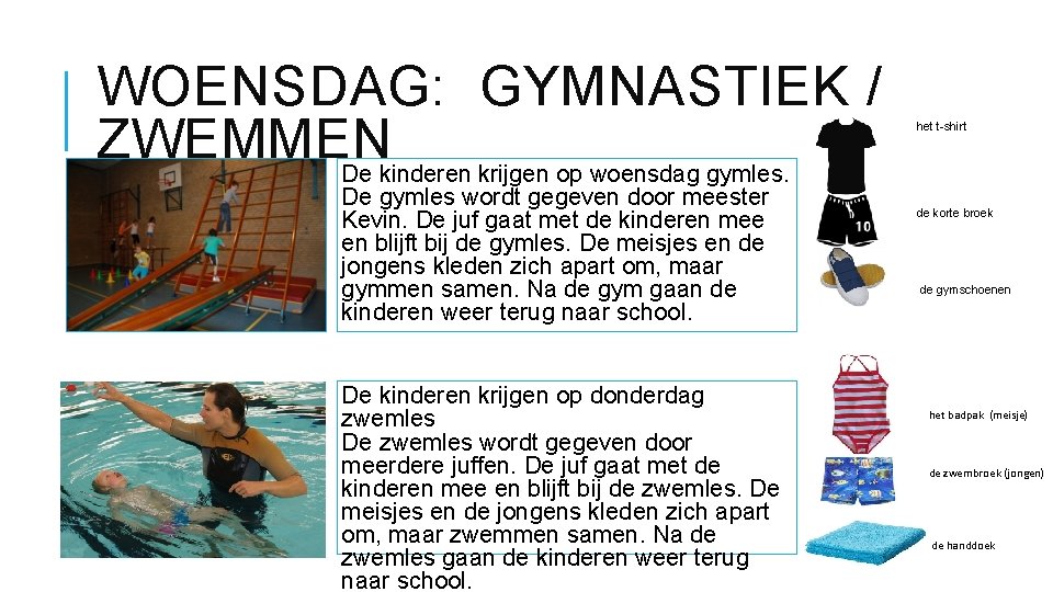 WOENSDAG: GYMNASTIEK / ZWEMMEN De kinderen krijgen op woensdag gymles. De gymles wordt gegeven