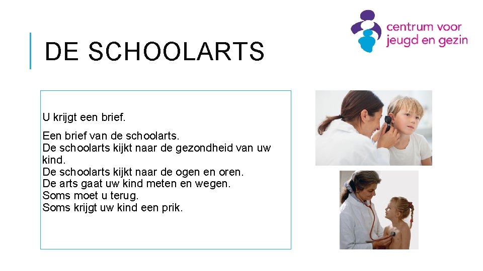 DE SCHOOLARTS U krijgt een brief. Een brief van de schoolarts. De schoolarts kijkt