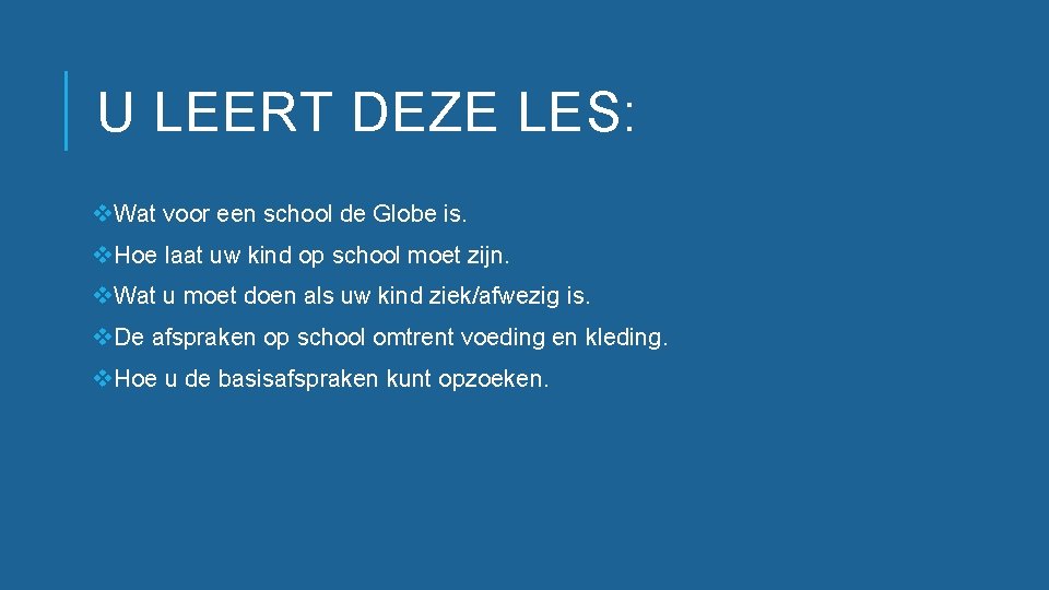 U LEERT DEZE LES: v. Wat voor een school de Globe is. v. Hoe