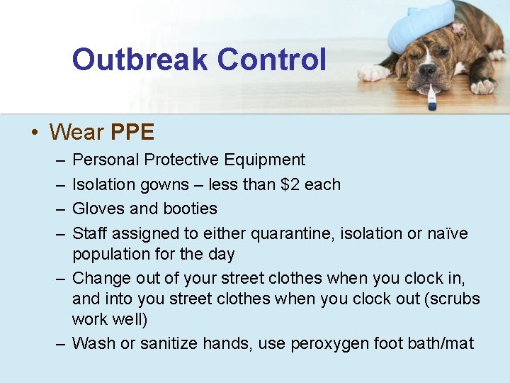 Outbreak Control • Wear PPE – – Personal Protective Equipment Isolation gowns – less