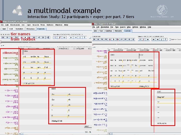 a multimodal example Interaction Study: 12 participants + exper; per part. 7 tiers tier