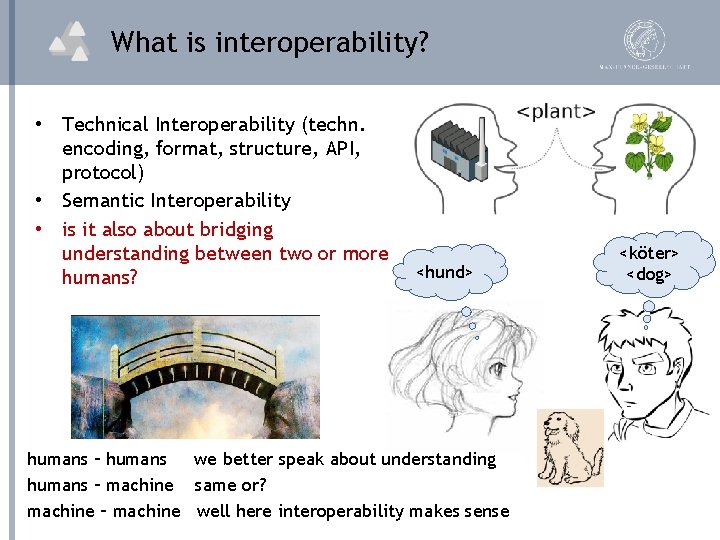 What is interoperability? • Technical Interoperability (techn. encoding, format, structure, API, protocol) • Semantic