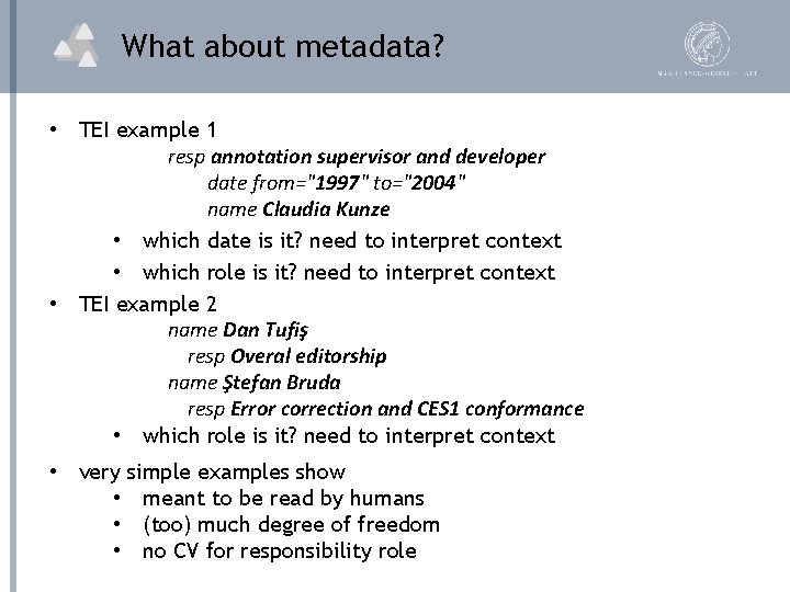 What about metadata? • TEI example 1 resp annotation supervisor and developer date from="1997"