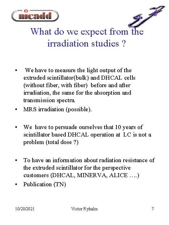 What do we expect from the irradiation studies ? • We have to measure