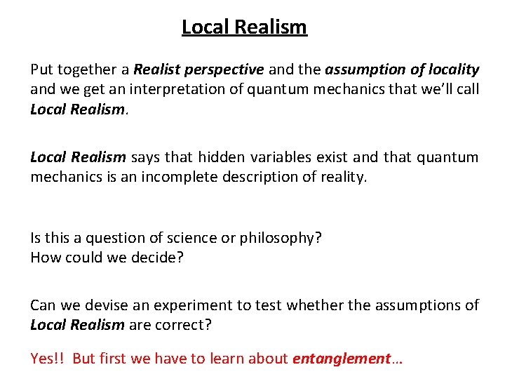 Local Realism Put together a Realist perspective and the assumption of locality and we