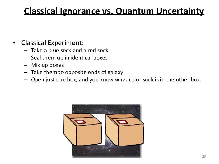 Classical Ignorance vs. Quantum Uncertainty • Classical Experiment: – – – Take a blue