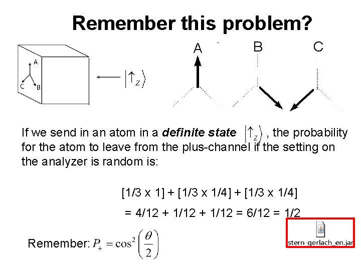 Remember this problem? A B C If we send in an atom in a