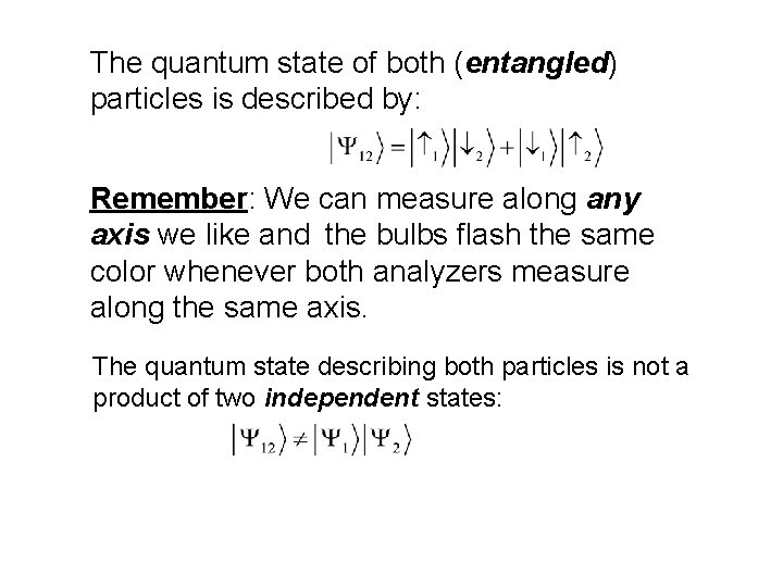 The quantum state of both (entangled) particles is described by: Remember: We can measure