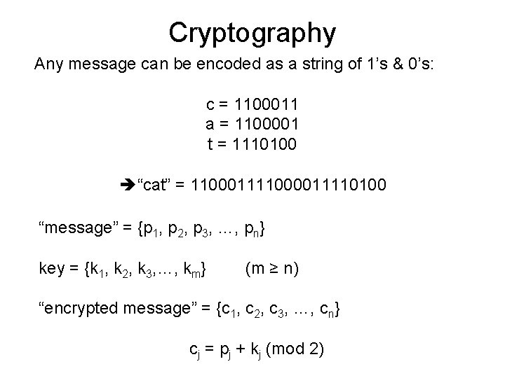 Cryptography Any message can be encoded as a string of 1’s & 0’s: c