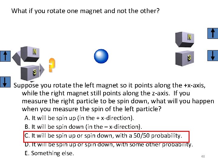 What if you rotate one magnet and not the other? Suppose you rotate the