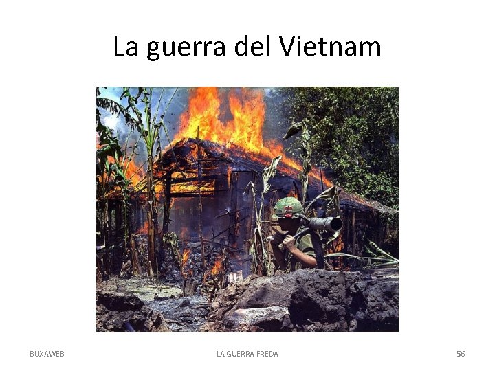 La guerra del Vietnam BUXAWEB LA GUERRA FREDA 56 