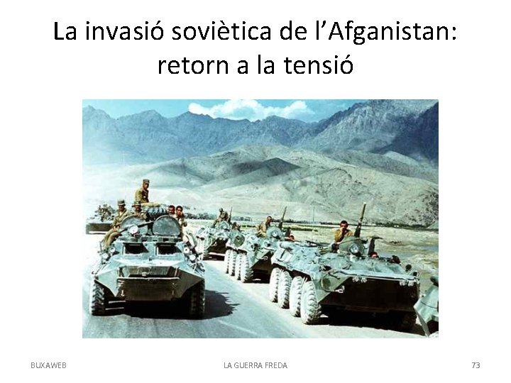 La invasió soviètica de l’Afganistan: retorn a la tensió BUXAWEB LA GUERRA FREDA 73