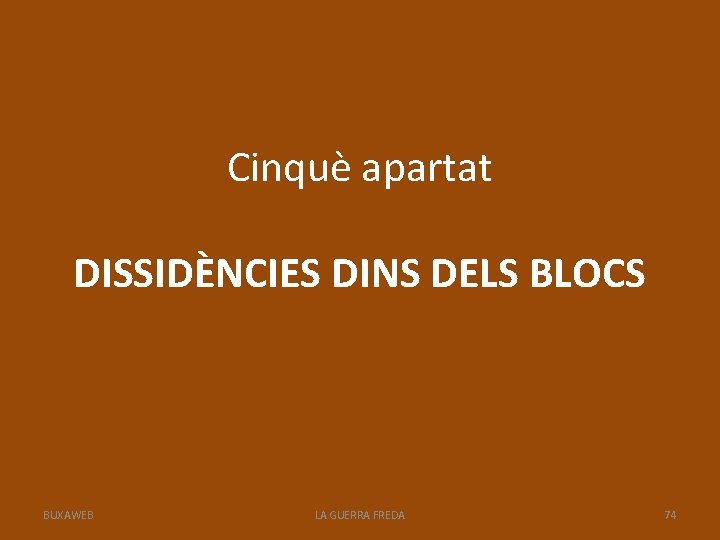 Cinquè apartat DISSIDÈNCIES DINS DELS BLOCS BUXAWEB LA GUERRA FREDA 74 