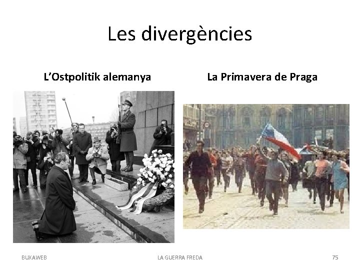 Les divergències L’Ostpolitik alemanya BUXAWEB La Primavera de Praga LA GUERRA FREDA 75 