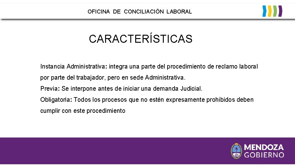 OFICINA DE CONCILIACIÓN LABORAL CARACTERÍSTICAS Instancia Administrativa: integra una parte del procedimiento de reclamo