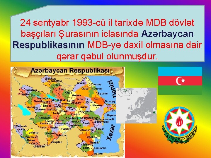 24 sentyabr 1993 -cü il tarixdə MDB dövlət başçıları Şurasının iclasında Azərbaycan Respublikasının MDB-yə