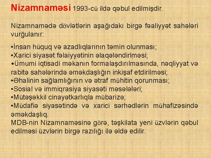 Nizamnaməsi 1993 -cü ildə qəbul edilmişdir. Nizamnamədə dövlətlərin aşağıdakı birgə fəaliyyət sahələri vurğulanır: •