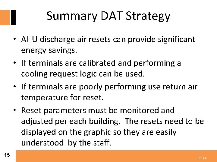 Summary DAT Strategy • AHU discharge air resets can provide significant energy savings. •