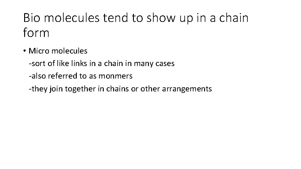 Bio molecules tend to show up in a chain form • Micro molecules -sort