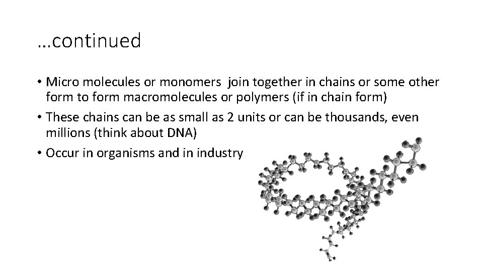 …continued • Micro molecules or monomers join together in chains or some other form