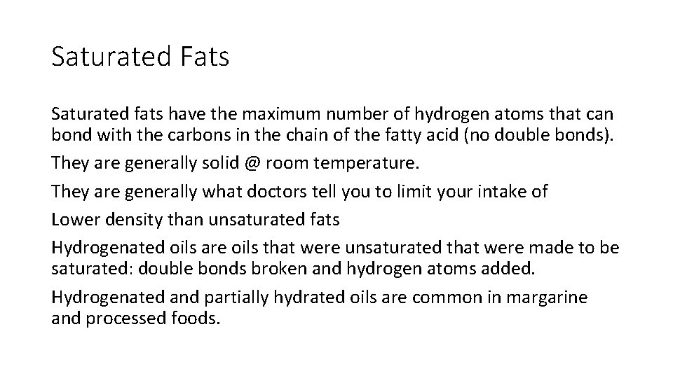 Saturated Fats Saturated fats have the maximum number of hydrogen atoms that can bond