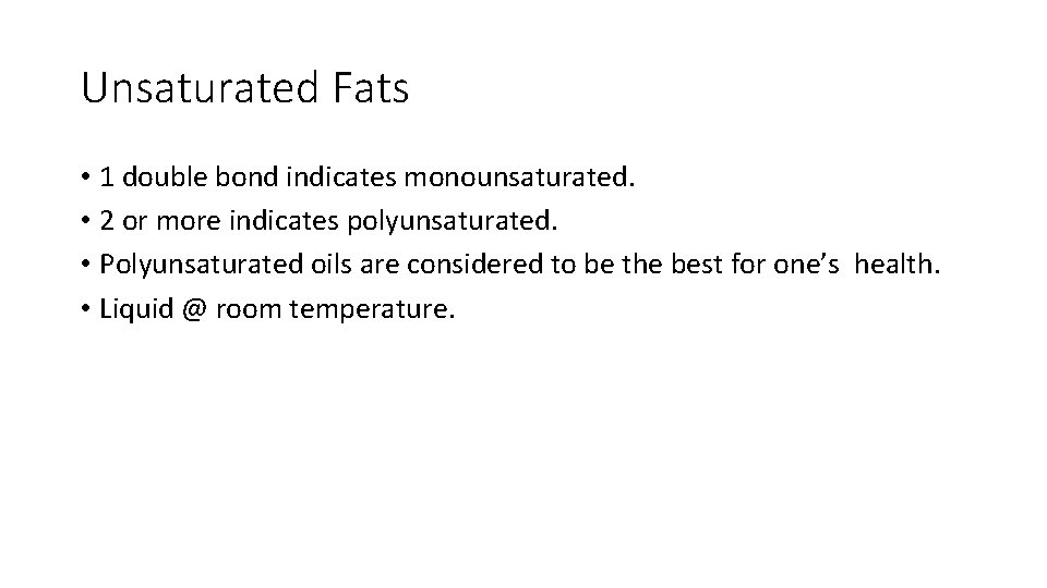 Unsaturated Fats • 1 double bond indicates monounsaturated. • 2 or more indicates polyunsaturated.