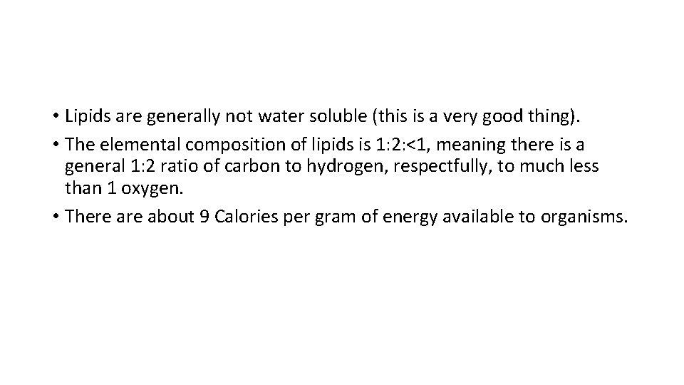  • Lipids are generally not water soluble (this is a very good thing).