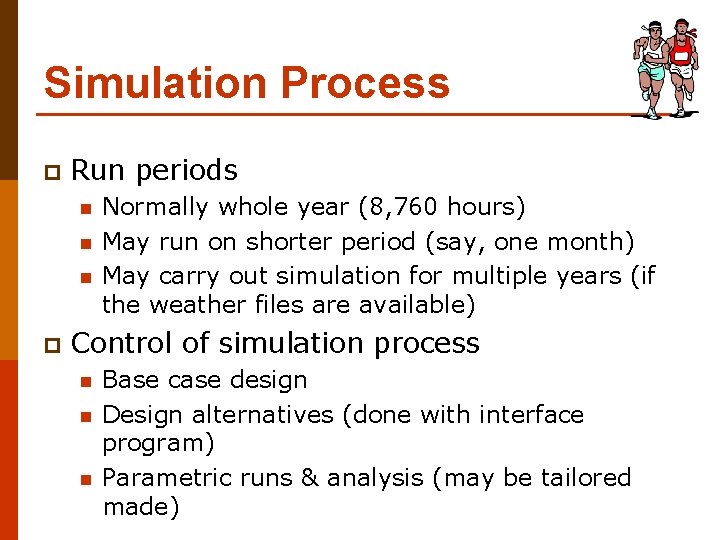 Simulation Process p Run periods n n n p Normally whole year (8, 760
