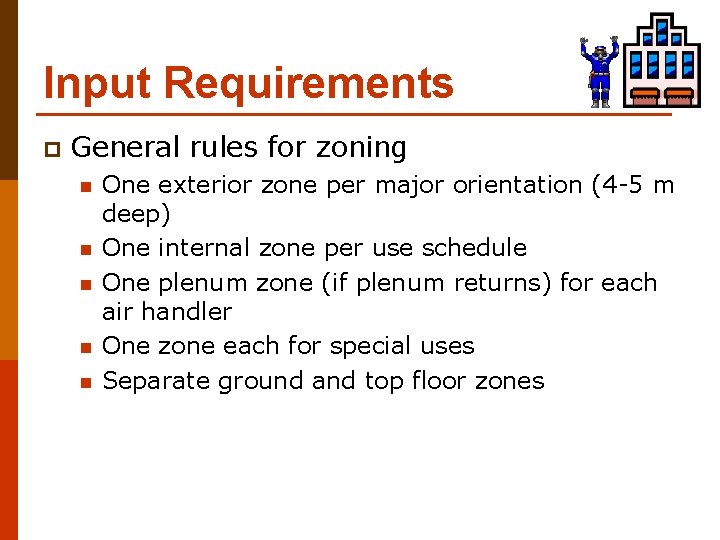 Input Requirements p General rules for zoning n n n One exterior zone per