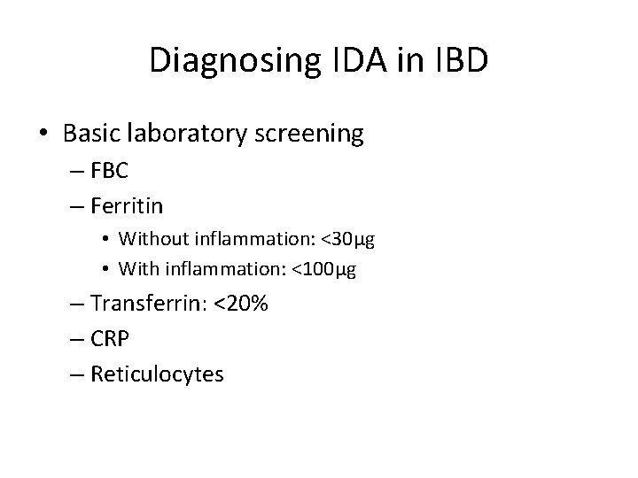 Diagnosing IDA in IBD • Basic laboratory screening – FBC – Ferritin • Without