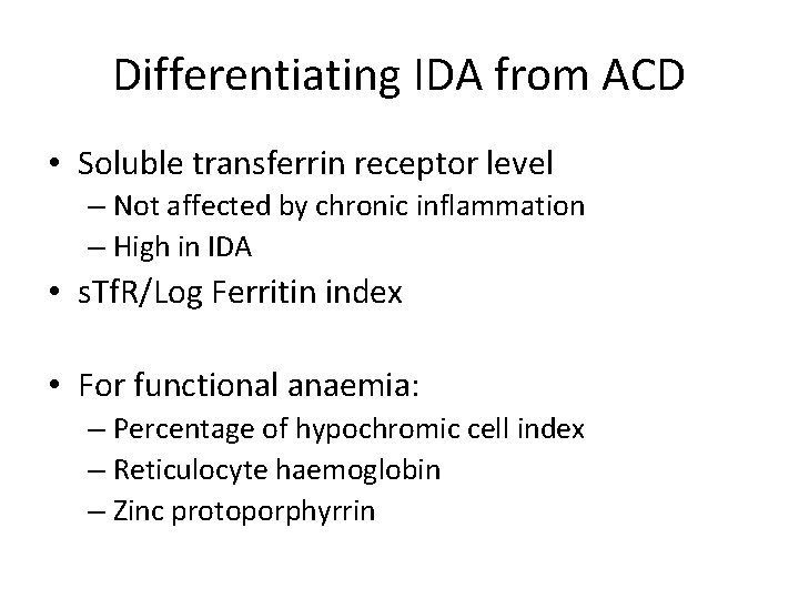 Differentiating IDA from ACD • Soluble transferrin receptor level – Not affected by chronic