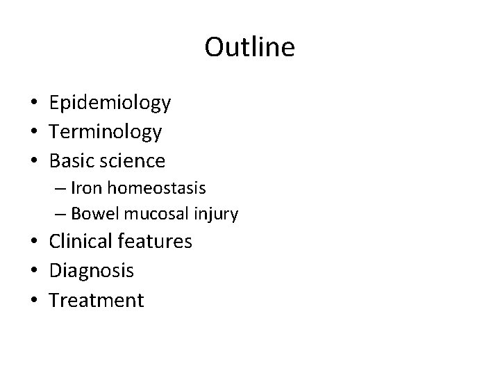 Outline • Epidemiology • Terminology • Basic science – Iron homeostasis – Bowel mucosal